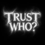 Trust Who ?